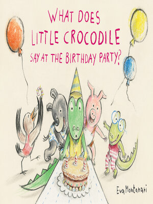 cover image of What Does Little Crocodile Say At the Birthday Party?